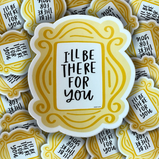I’ll Be There For You, Vinyl Sticker