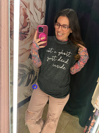 not a ghost, just dead inside {graphic tee}