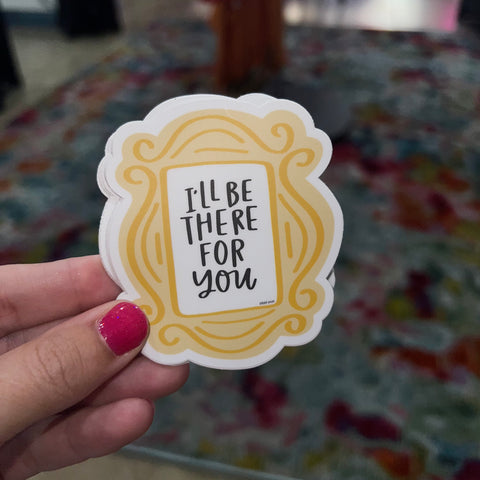 I’ll Be There For You, Vinyl Sticker
