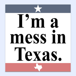 I’m a Mess in Texas Sticker